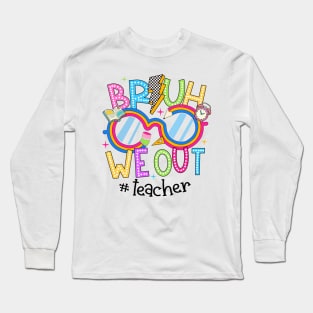 Cute End Of School Year Teacher Summer Bruh We Out Teachers Long Sleeve T-Shirt